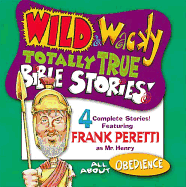 Wild & Wacky Totally True Bible Stories - All about Obedience CD
