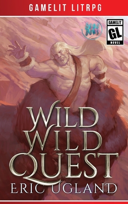 Wild Wild Quest: A LitRPG/GameLit Adventure - Ugland, Eric