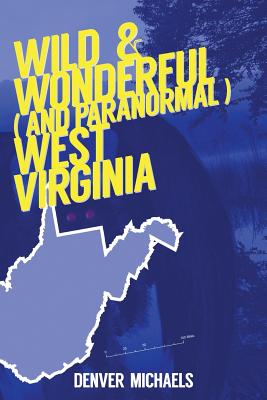 Wild & Wonderful (and Paranormal) West Virginia - Michaels, Denver