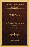 Wild Work: The Story of the Red River Tragedy (1881)