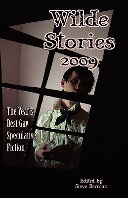 Wilde Stories 2009: The Year's Best Gay Speculative Fiction - Berman, Steve (Editor)