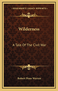 Wilderness: A Tale Of The Civil War