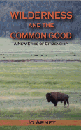 Wilderness and the Common Good: A New Ethic of Citizenship