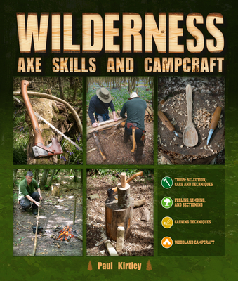 Wilderness Axe Skills and Campcraft - Kirtley, Paul