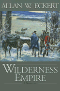 Wilderness Empire: A Narrative - Eckert, Allan W