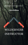 Wilderness Instructor: Methods for surviving outdoors