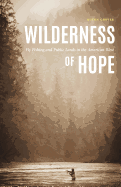 Wilderness of Hope: Fly Fishing and Public Lands in the American West