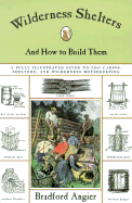 Wilderness Shelters and How to Build Them: A Fully Illustrated Guide to Log Cabins, Shelters, and Wilderness Housekeeping
