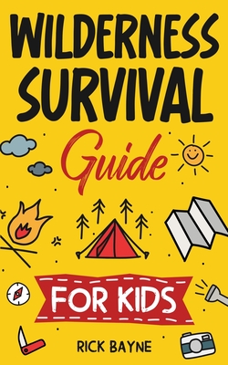 Wilderness Survival Guide for Kids - Bayne, Rick