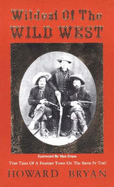 Wildest of the Wild West: True Tales of a Frontier Town on the Santa Fe Trail - Bryan, Howard, and Evans, Max (Foreword by)