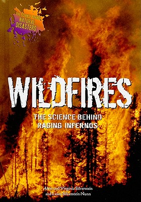 Wildfires: The Science Behind Raging Infernos - Silverstein, Alvin, Dr., and Silverstein, Virginia, Dr.