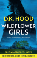 Wildflower Girls: A gripping and unputdownable FBI agent crime thriller
