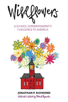 Wildflowers: A School Superintendent's Challenge to America - Raymond, Jonathan P