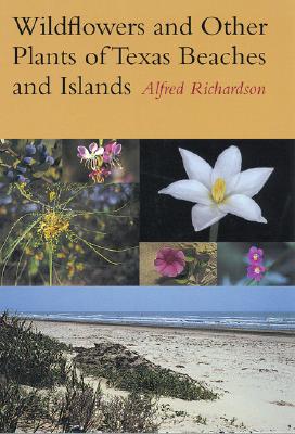 Wildflowers and Other Plants of Texas Beaches and Islands - Richardson, Alfred