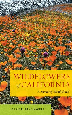 Wildflowers of California: A Month-By-Month Guide - Blackwell, Laird