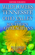 Wildflowers of Tennessee: The Ohio Valley and the Southern Appalachians