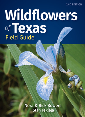 Wildflowers of Texas Field Guide - Bowers, Nora, and Bowers, Rick, and Tekiela, Stan