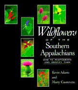 Wildflowers of the Southern Appalachians: How to Photograph and Identify Them