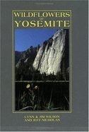 Wildflowers of Yosemite - Wilson, Lynn, and Wilson, Jim, and Nicholas, Jeff