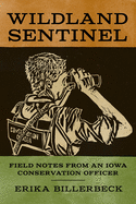 Wildland Sentinel: Field Notes from an Iowa Conservation Officer