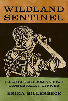 Wildland Sentinel: Field Notes from an Iowa Conservation Officer - Billerbeck, Erika