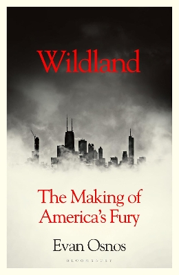 Wildland: The Making of America's Fury - Osnos, Evan