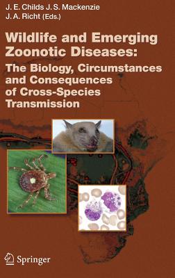 Wildlife and Emerging Zoonotic Diseases: The Biology, Circumstances and Consequences of Cross-Species Transmission - Childs, James E (Editor), and MacKenzie, John S (Editor), and Richt, Jrgen a (Editor)