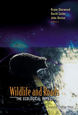 Wildlife and Roads: The Ecological Impact - Burton, John (Editor), and Cutler, David (Editor), and Marsden, J (Editor)