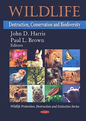 Wildlife: Destruction, Conservation and Biodiversity - Harris, John D (Editor), and Brown, Paul L (Editor)