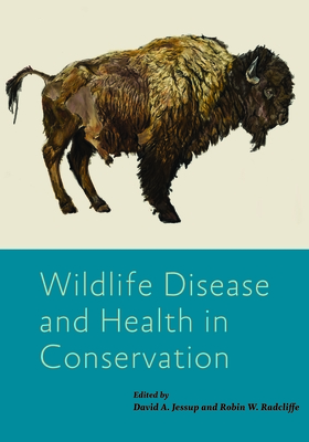 Wildlife Disease and Health in Conservation - Jessup, David A (Editor), and Radcliffe, Robin W (Editor)