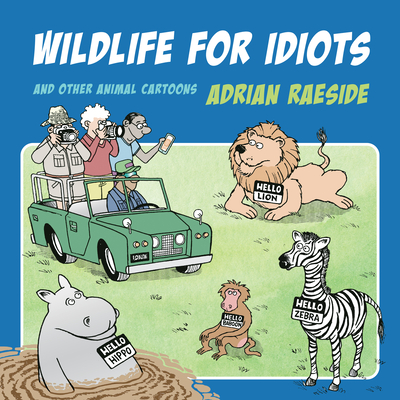 Wildlife for Idiots: And Other Animal Cartoons - Raeside, Adrian