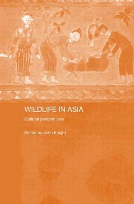 Wildlife in Asia: Cultural Perspectives - Knight, John (Editor)