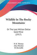 Wildlife In The Rocky Mountains: Or The Lost Million Dollar Gold Mine (1917)