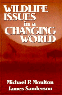 Wildlife Issues in a Changing World - Sanderson, James, and Moulton, Michael