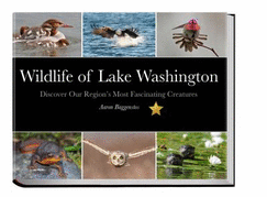 Wildlife of Lake Washington (Discover Our Region's Most Fascinating Creatures)