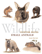 Wildlife Painting Basics: Small Animals - Scott, Jeanne Filler