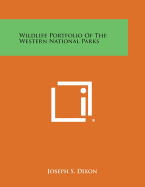 Wildlife Portfolio of the Western National Parks - Dixon, Joseph S