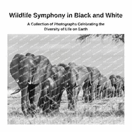Wildlife Symphony in Black and White: A Collection of Photographs Celebrating the Diversity of Life on Earth