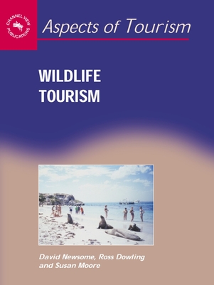 Wildlife Tourism - Newsome, David, and Dowling, Ross K, and Moore, Susan A, Dr.
