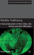 Wildlife Trafficking: A Deconstruction of the Crime, the Victims, and the Offenders