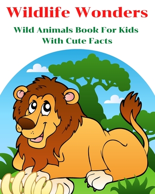 Wildlife Wonders - Wild Animals Book For Kids With Cute Facts: Fascinating Animal Book With Curiosities For Kids And Toddlers l My First Animal Encyclopedia - Gilmour, Aniruth
