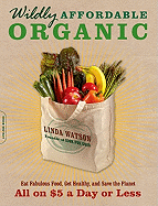 Wildly Affordable Organic: Eat Fabulous Food, Get Healthy, and Save the Planet -- All on $5 a Day or Less