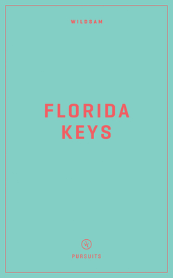 Wildsam Field Guides: Florida Keys - Bruce, Taylor (Editor), and Justus, Jennifer (Editor)
