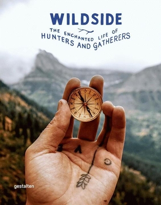 Wildside: The Enchanted Life of Hunters and Gatherers - Gestalten (Editor)