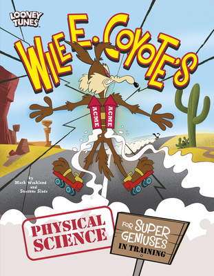 Wile E. Coyote's Physical Science for Super Geniuses in Training - Weakland, Mark, and Slade, Suzanne
