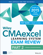 Wiley CMAexcel Learning System Exam Review 2015 + Test Bank: Part 2, Financial Decision Making