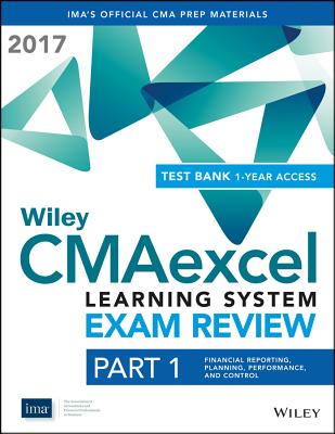 Wiley Cmaexcel Learning System Exam Review 2017: Part 1, Financial Reporting, Planning, Performance, and Control (1-Year Access) - Ima