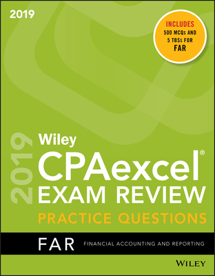 Wiley Cpaexcel Exam Review 2019 Practice Questions: Financial Accounting and Reporting - Wiley