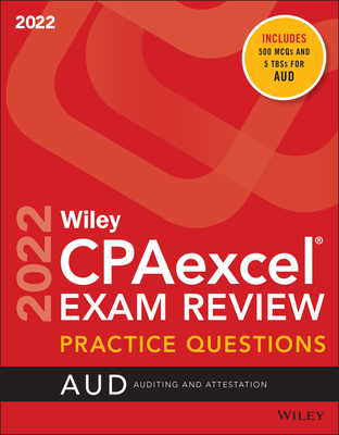 Wiley Cpaexcel Exam Review 2022 Practice Questions: Auditing and Attestation - Wiley