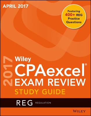 Wiley CPAexcel Exam Review April 2017 Study Guide: Regulation - Wiley